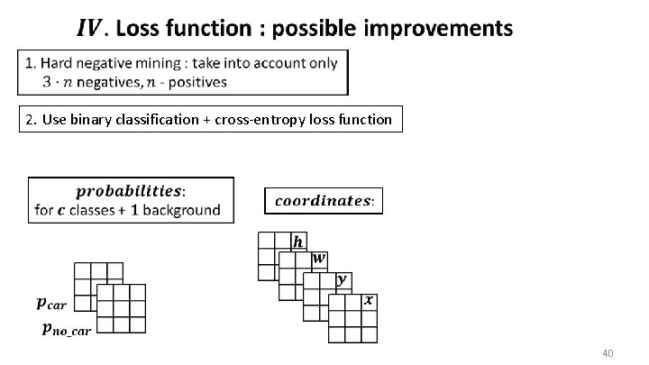  2. Use binary classification + cross-entropy loss function 40 