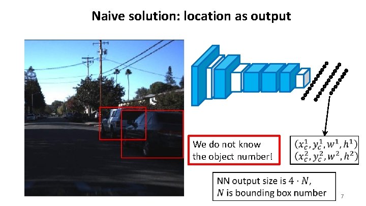 Naive solution: location as output We do not know the object number! 7 