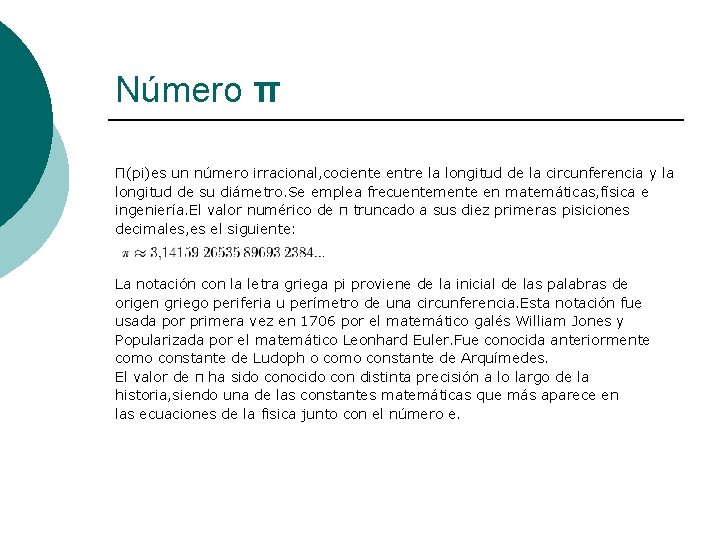 Número π Π(pi)es un número irracional, cociente entre la longitud de la circunferencia y