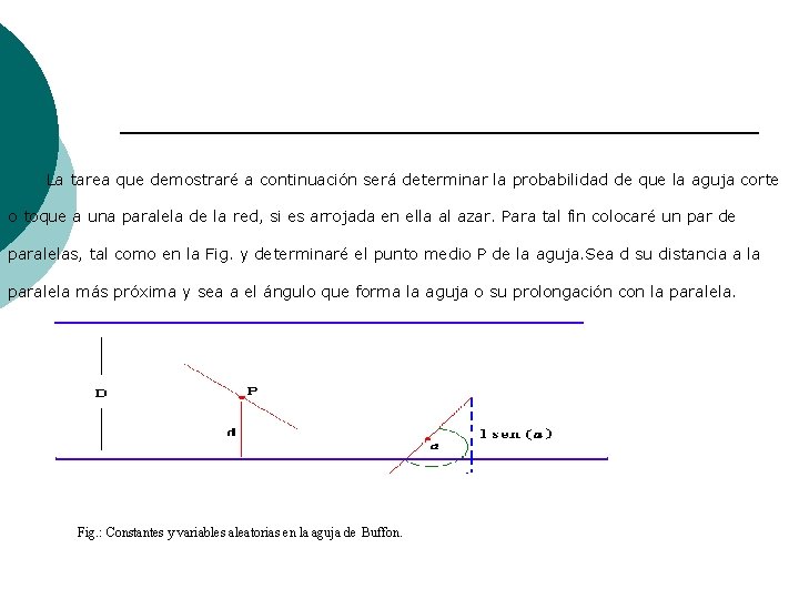  La tarea que demostraré a continuación será determinar la probabilidad de que la