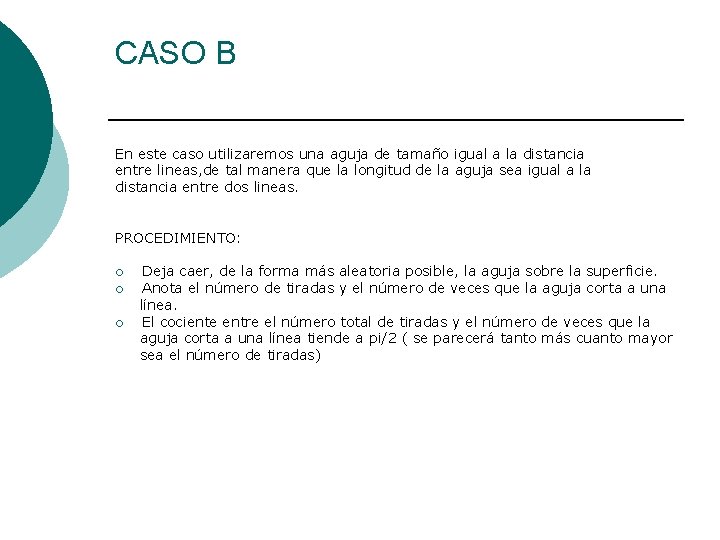 CASO B En este caso utilizaremos una aguja de tamaño igual a la distancia