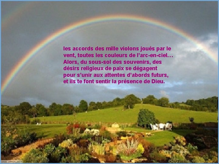 les accords des mille violons joués par le vent, toutes les couleurs de l’arc-en-ciel…