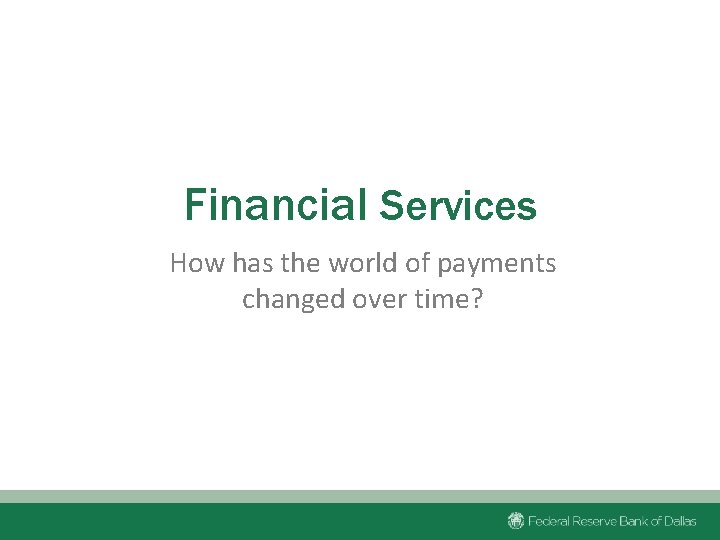 Financial Services How has the world of payments changed over time? 