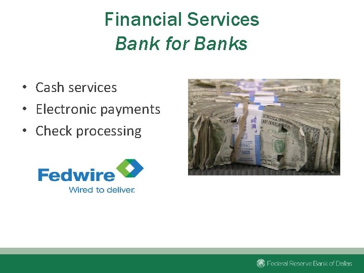 Financial Services Bank for Banks • Cash services • Electronic payments • Check processing