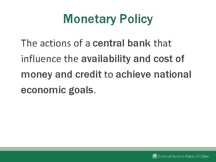 Monetary Policy The actions of a central bank that influence the availability and cost