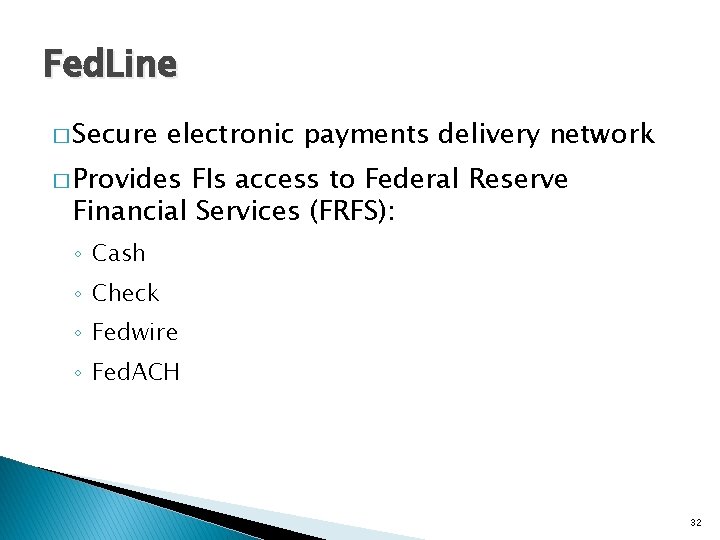 Fed. Line � Secure electronic payments delivery network � Provides FIs access to Federal