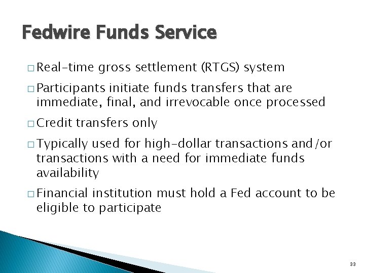 Fedwire Funds Service � Real-time gross settlement (RTGS) system � Participants initiate funds transfers