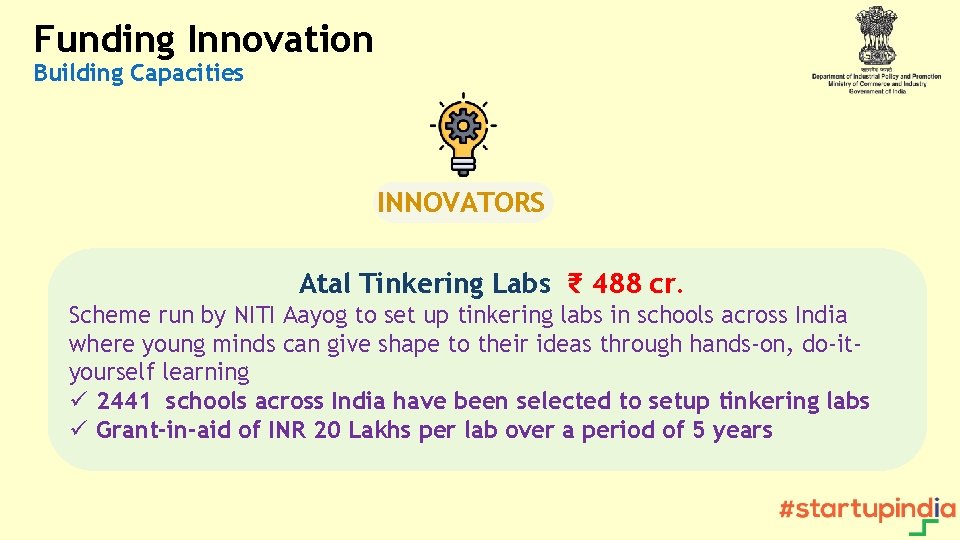 Funding Innovation Building Capacities INNOVATORS Atal Tinkering Labs ₹ 488 cr. Scheme run by