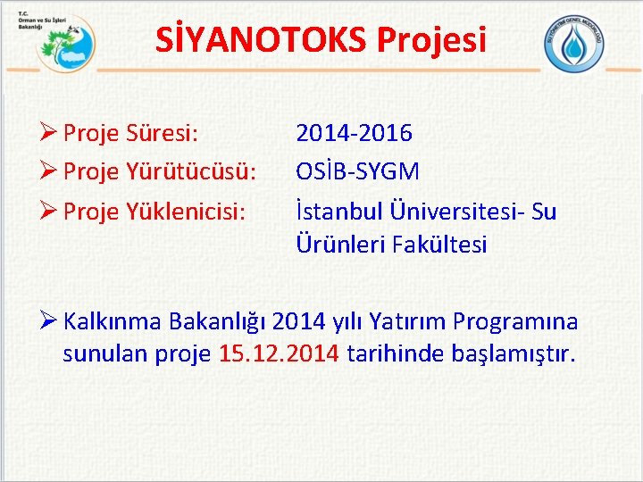 SİYANOTOKS Projesi Ø Proje Süresi: Ø Proje Yürütücüsü: Ø Proje Yüklenicisi: 2014 -2016 OSİB-SYGM