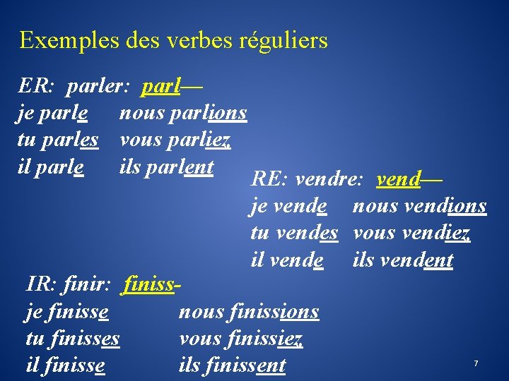Exemples des verbes réguliers ER: parler: parl— je parle nous parlions tu parles vous