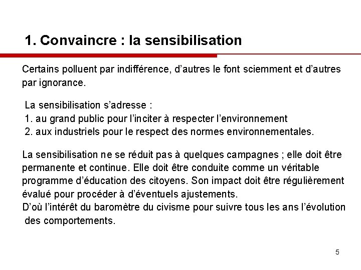 1. Convaincre : la sensibilisation Certains polluent par indifférence, d’autres le font sciemment et