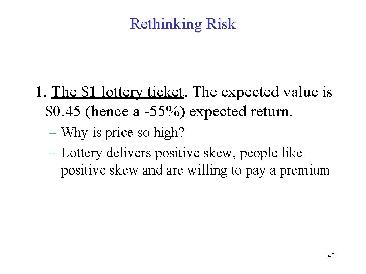 Rethinking Risk 1. The $1 lottery ticket. The expected value is $0. 45 (hence