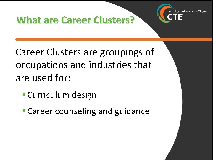 What are Career Clusters? Career Clusters are groupings of occupations and industries that are
