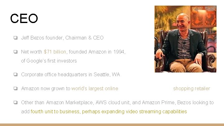 CEO ❏ Jeff Bezos founder, Chairman & CEO ❏ Net worth $71 billion, founded