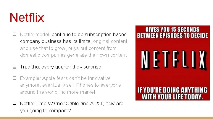 Netflix ❏ Netflix model: continue to be subscription based company business has its limits,