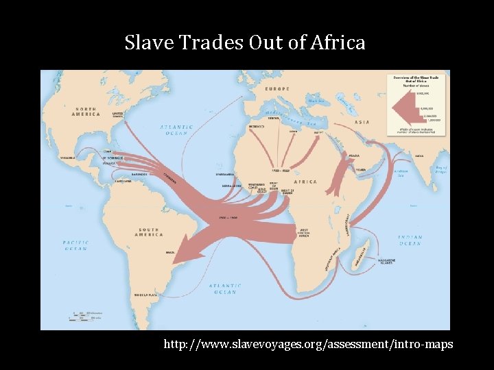 Slave Trades Out of Africa http: //www. slavevoyages. org/assessment/intro-maps 