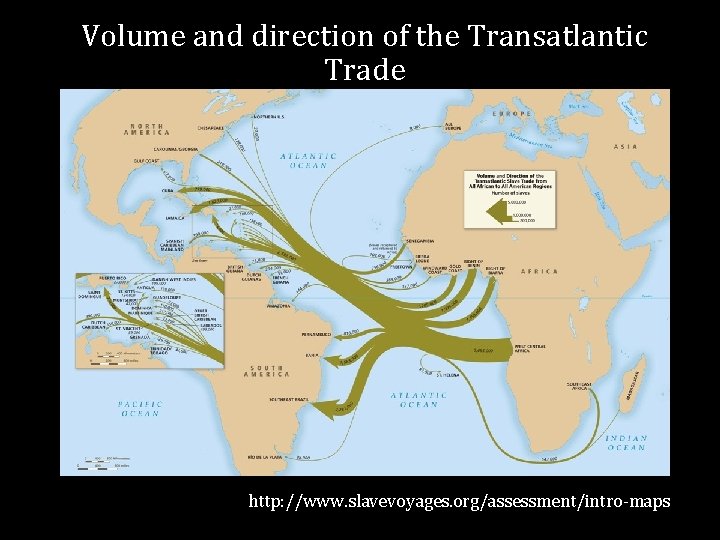 Volume and direction of the Transatlantic Trade http: //www. slavevoyages. org/assessment/intro-maps 