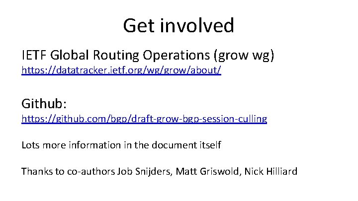 Get involved IETF Global Routing Operations (grow wg) https: //datatracker. ietf. org/wg/grow/about/ Github: https: