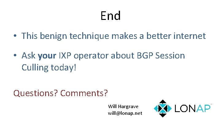 End • This benign technique makes a better internet • Ask your IXP operator