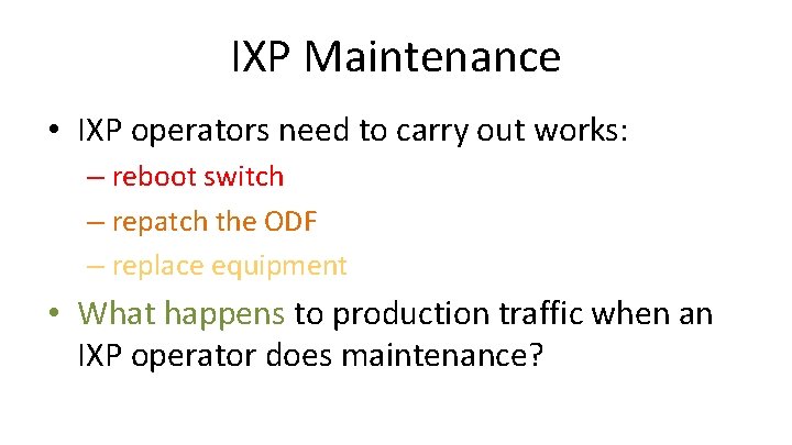 IXP Maintenance • IXP operators need to carry out works: – reboot switch –