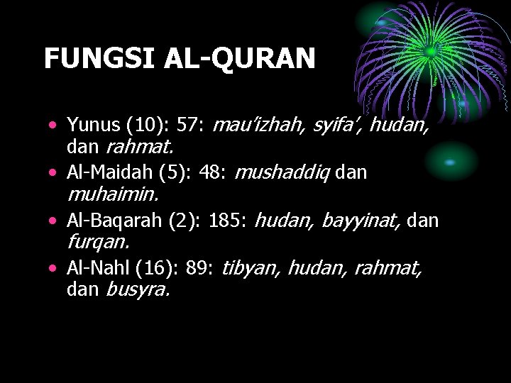 FUNGSI AL-QURAN • Yunus (10): 57: mau’izhah, syifa’, hudan, dan rahmat. • Al-Maidah (5):