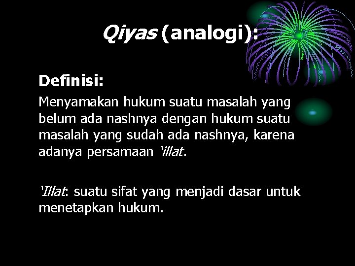 Qiyas (analogi): Definisi: Menyamakan hukum suatu masalah yang belum ada nashnya dengan hukum suatu