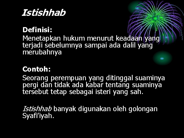 Istishhab Definisi: Menetapkan hukum menurut keadaan yang terjadi sebelumnya sampai ada dalil yang merubahnya
