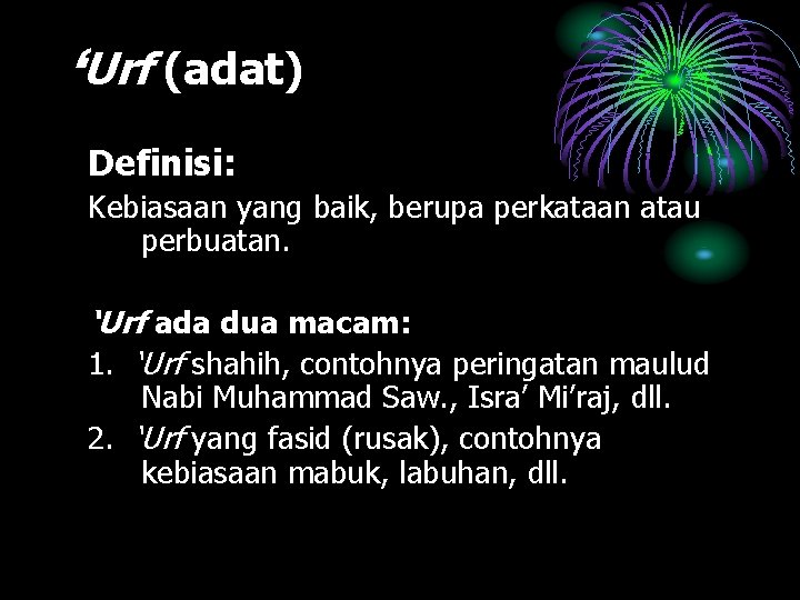 ‘Urf (adat) Definisi: Kebiasaan yang baik, berupa perkataan atau perbuatan. ‘Urf ada dua macam: