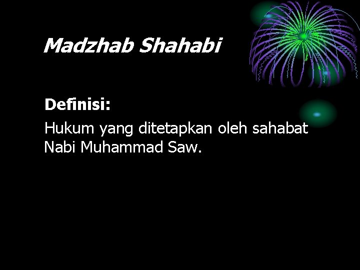 Madzhab Shahabi Definisi: Hukum yang ditetapkan oleh sahabat Nabi Muhammad Saw. 