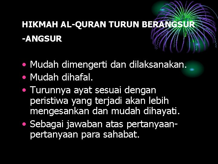 HIKMAH AL-QURAN TURUN BERANGSUR -ANGSUR • Mudah dimengerti dan dilaksanakan. • Mudah dihafal. •