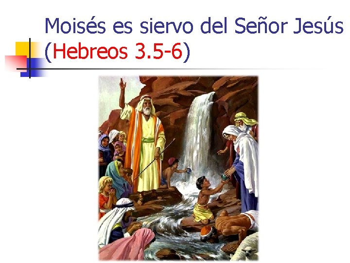 Moisés es siervo del Señor Jesús (Hebreos 3. 5 -6) 