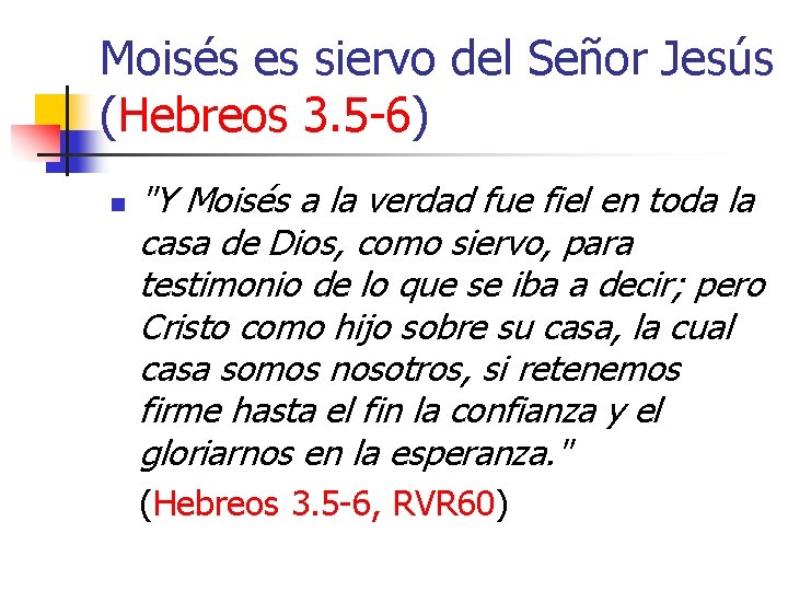 Moisés es siervo del Señor Jesús (Hebreos 3. 5 -6) n "Y Moisés a
