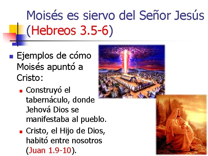 Moisés es siervo del Señor Jesús (Hebreos 3. 5 -6) n Ejemplos de cómo