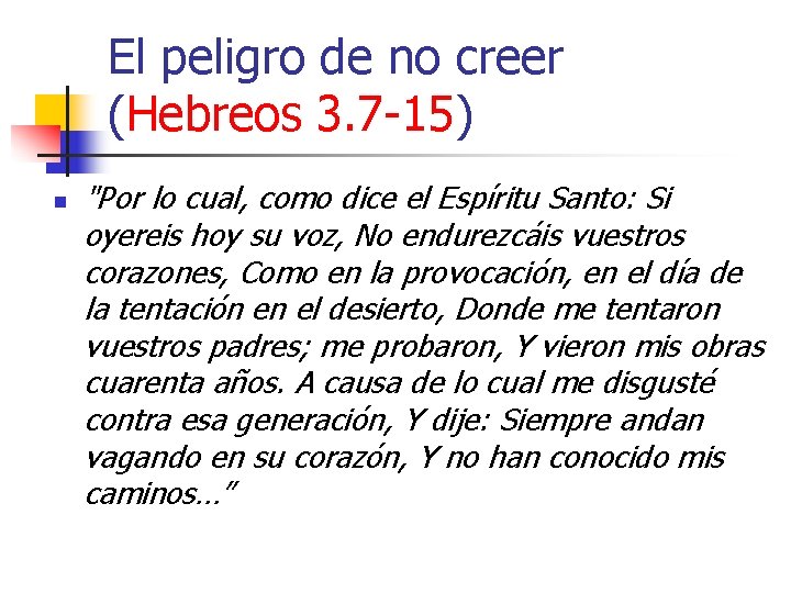 El peligro de no creer (Hebreos 3. 7 -15) n "Por lo cual, como