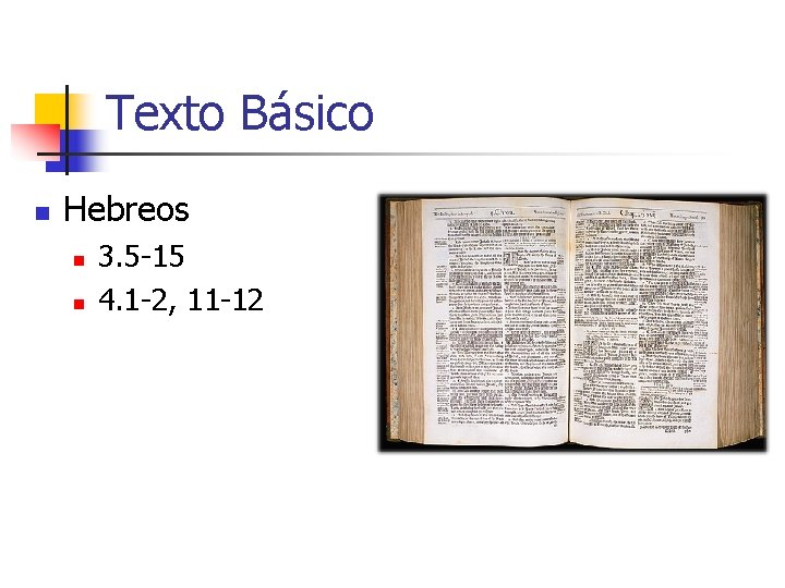 Texto Básico n Hebreos n n 3. 5 -15 4. 1 -2, 11 -12