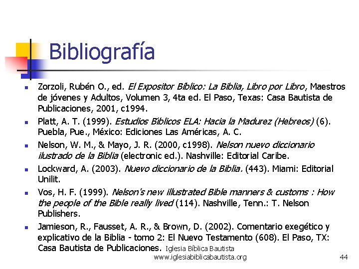 Bibliografía n n n Zorzoli, Rubén O. , ed. El Expositor Bíblico: La Biblia,