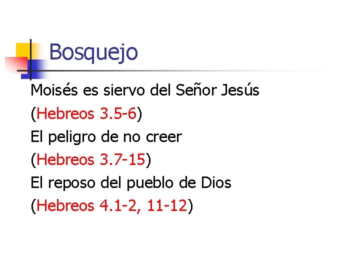 Bosquejo Moisés es siervo del Señor Jesús (Hebreos 3. 5 -6) El peligro de