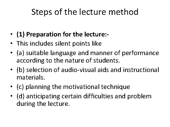 Steps of the lecture method • (1) Preparation for the lecture: • This includes