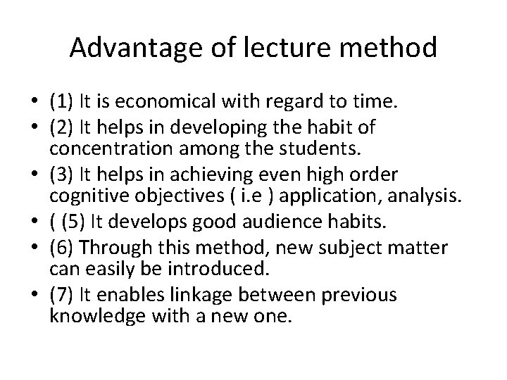 Advantage of lecture method • (1) It is economical with regard to time. •