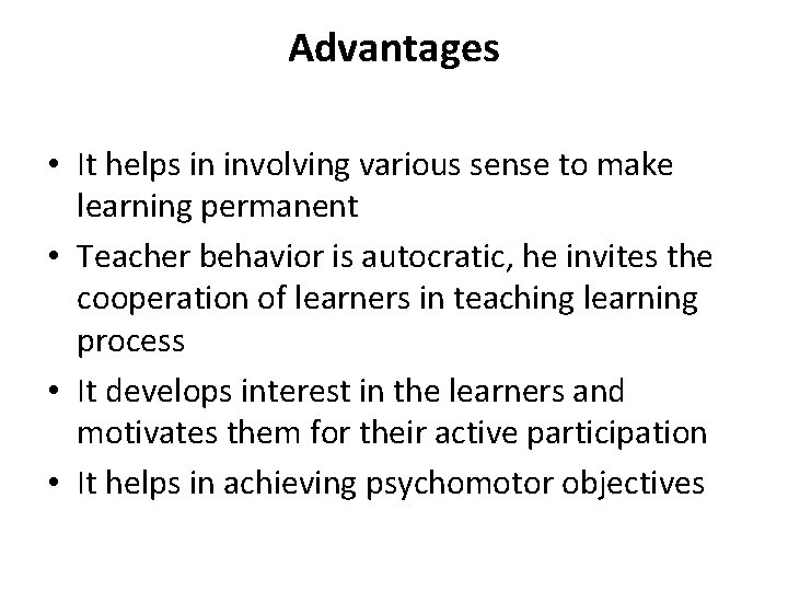 Advantages • It helps in involving various sense to make learning permanent • Teacher