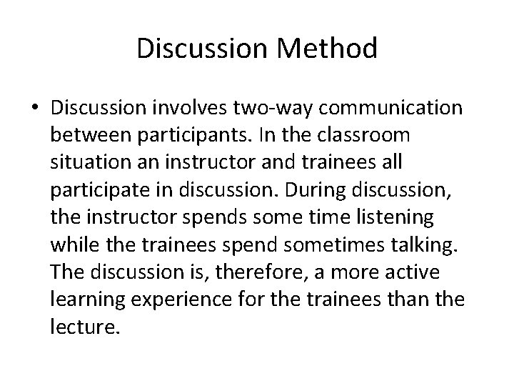 Discussion Method • Discussion involves two-way communication between participants. In the classroom situation an