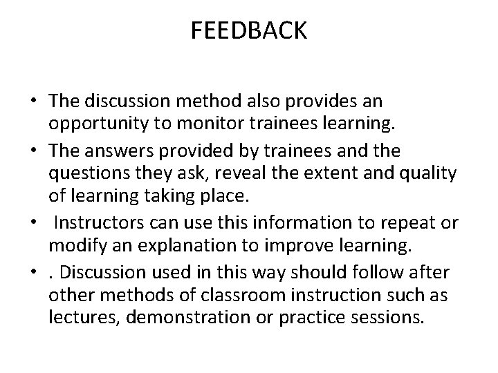 FEEDBACK • The discussion method also provides an opportunity to monitor trainees learning. •