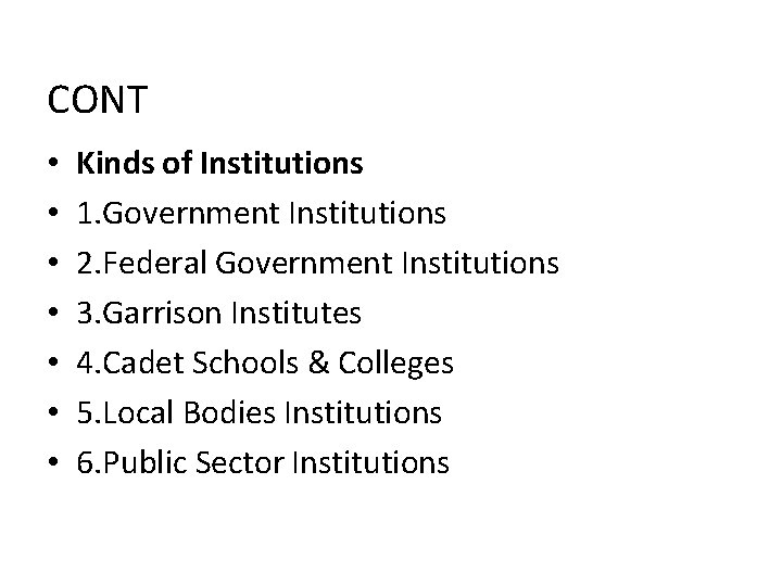 CONT • • Kinds of Institutions 1. Government Institutions 2. Federal Government Institutions 3.