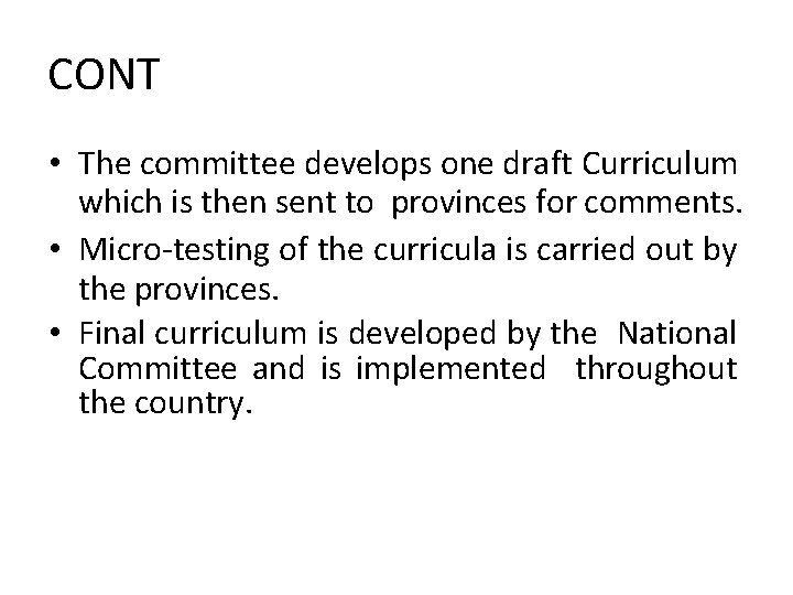 CONT • The committee develops one draft Curriculum which is then sent to provinces