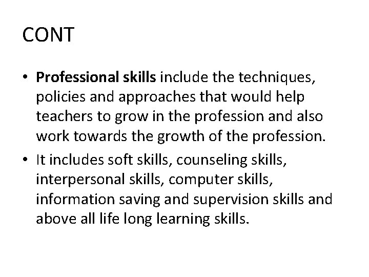 CONT • Professional skills include the techniques, policies and approaches that would help teachers