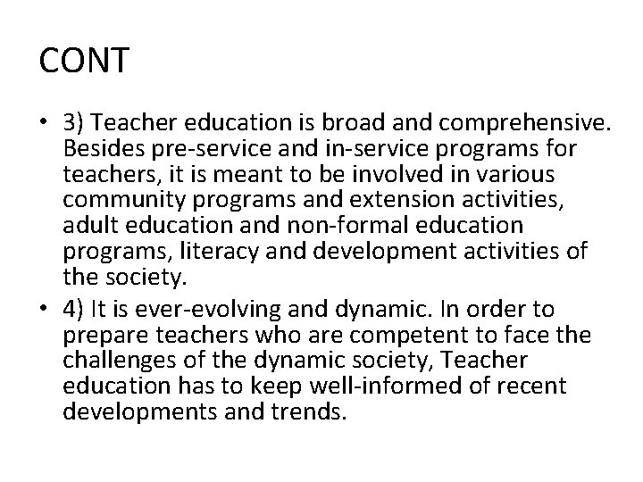 CONT • 3) Teacher education is broad and comprehensive. Besides pre-service and in-service programs