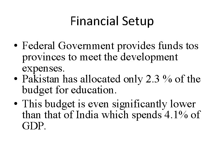 Financial Setup • Federal Government provides funds tos provinces to meet the development expenses.