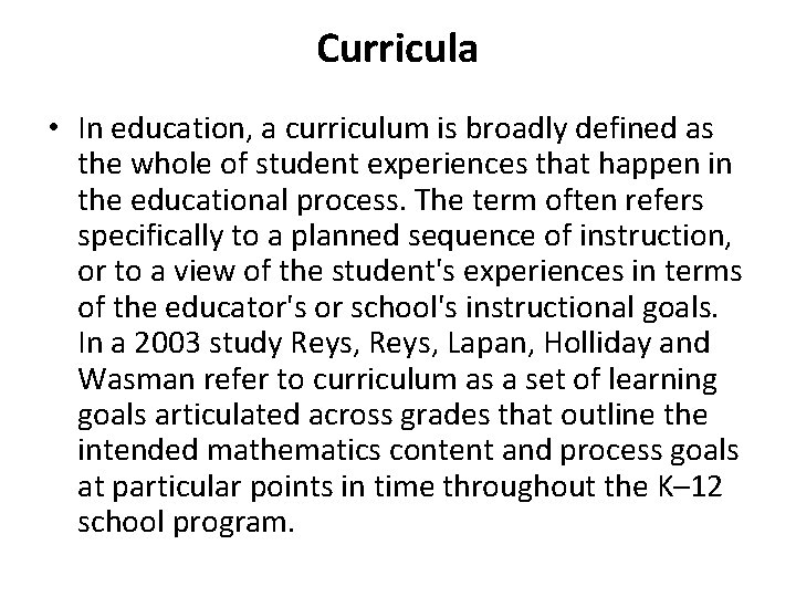 Curricula • In education, a curriculum is broadly defined as the whole of student