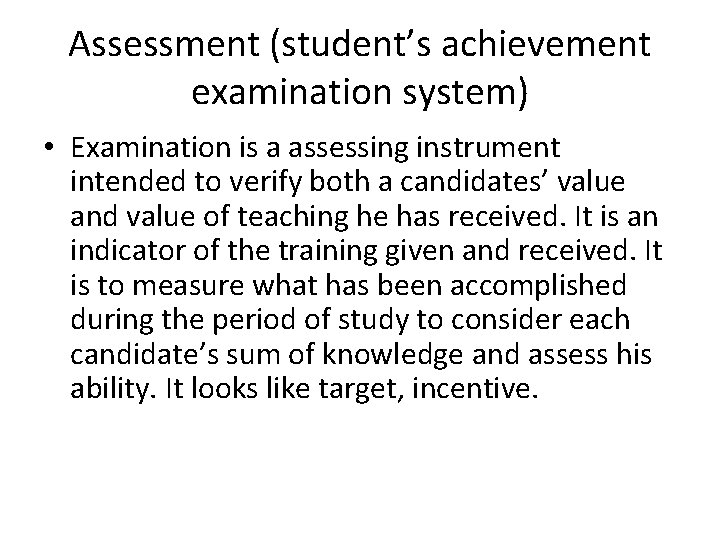 Assessment (student’s achievement examination system) • Examination is a assessing instrument intended to verify