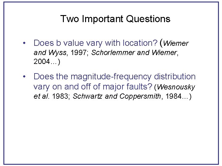 Two Important Questions • Does b value vary with location? (Wiemer and Wyss, 1997;